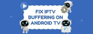 IPTV buffering on Android TV