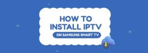 install IPTV app on Samsung Smart TV