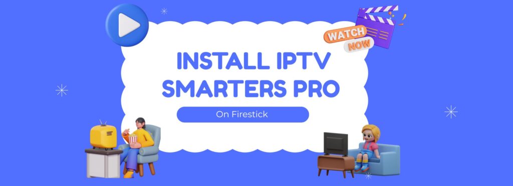 How to Install IPTV Smarters Pro on Firestick