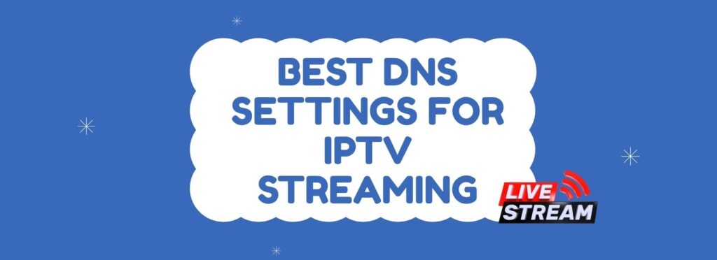 Best DNS for IPTV