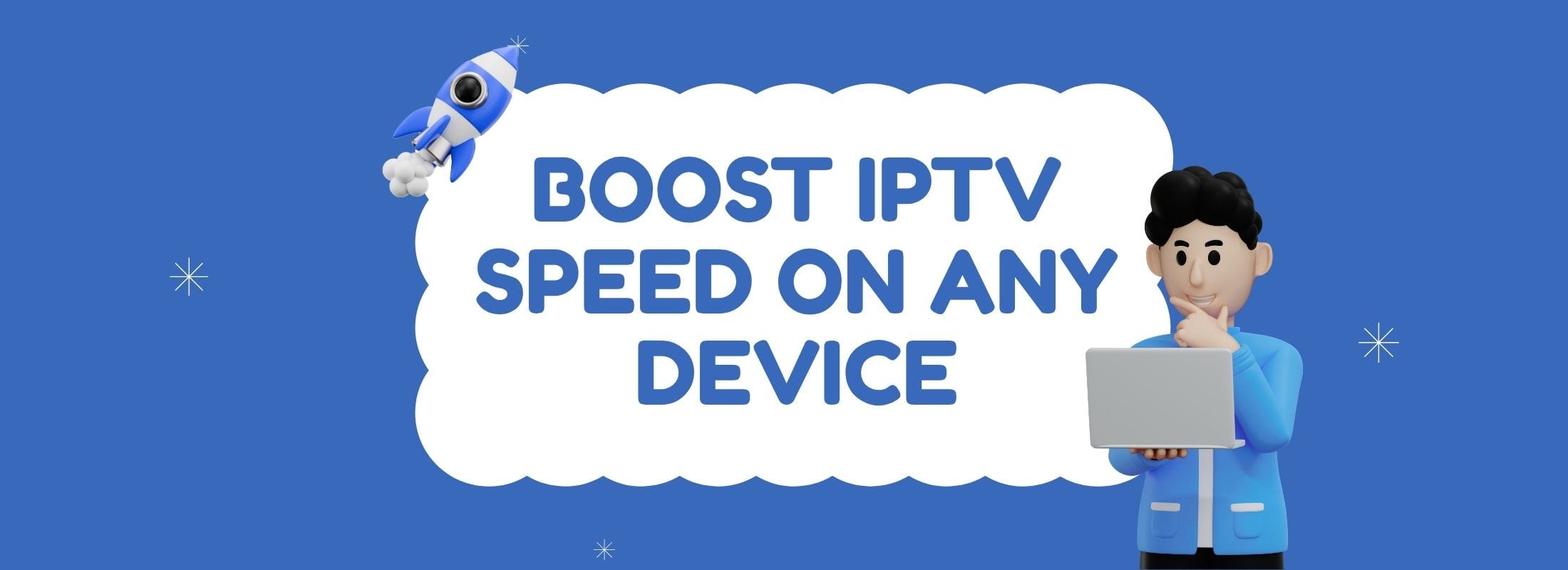 How to Boost IPTV Speed on Any Device