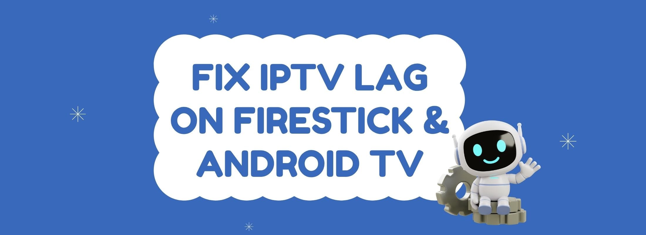 Fix IPTV Lag on Firestick & Android TV