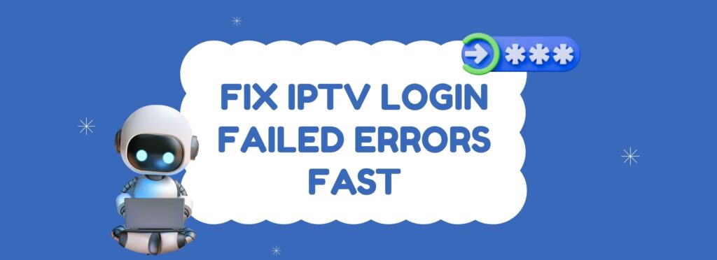 Fix IPTV Login Failed Errors Fast