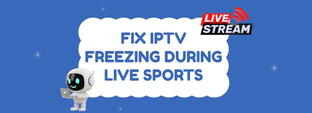 Fix IPTV Freezing During Sports Fast